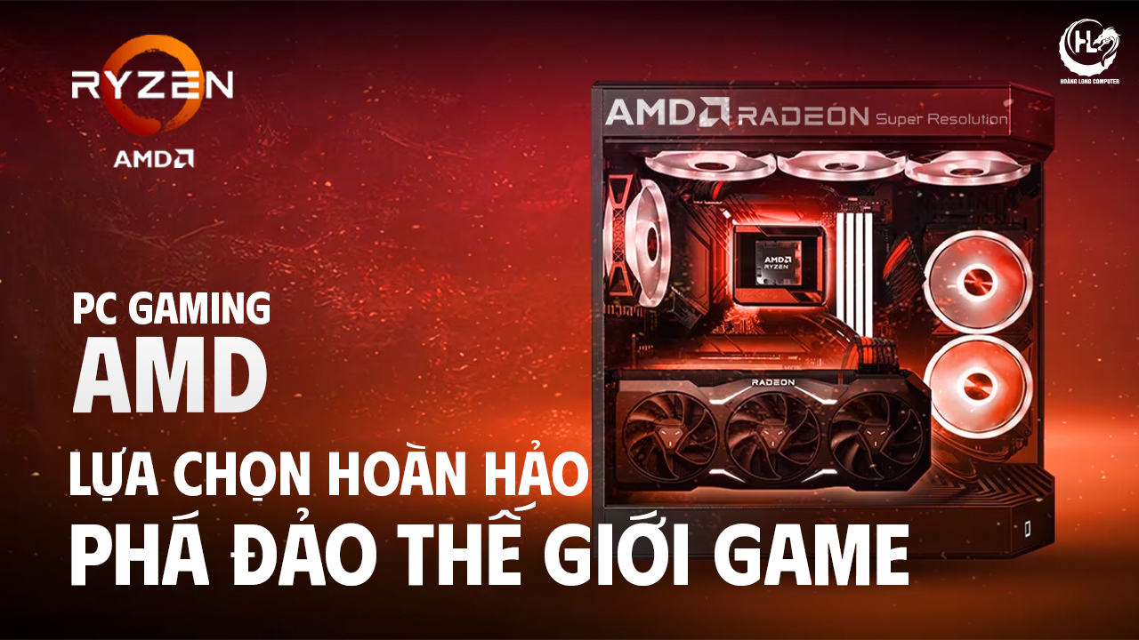 PC Gaming AMD: Lựa Chọn Hoàn Hảo Phá Đảo Thế Giới Game 