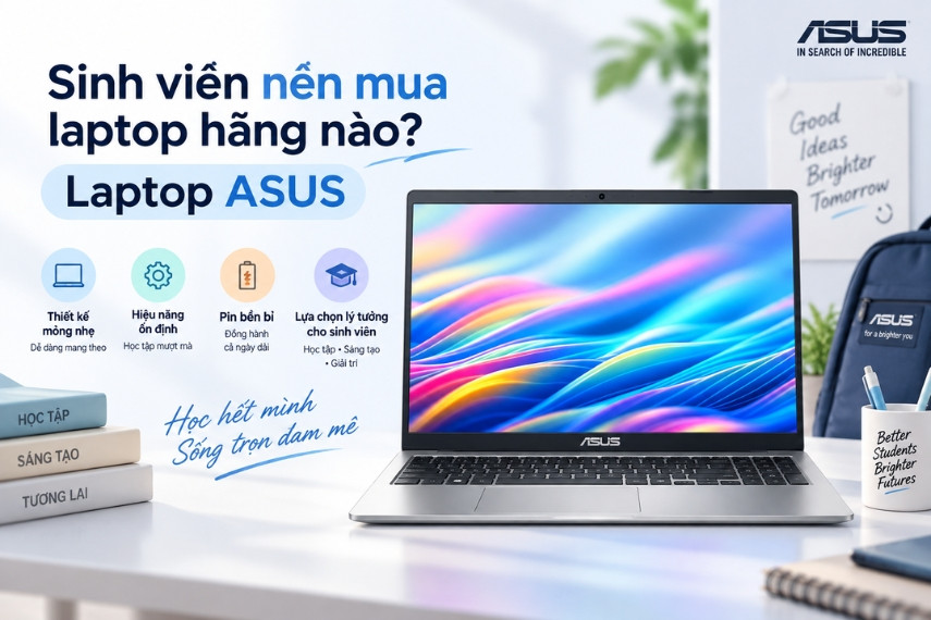 Laptop ASUS là lựa chọn lý tưởng cho sinh viên nhờ cấu hình ổn định, hiệu năng mượt mà