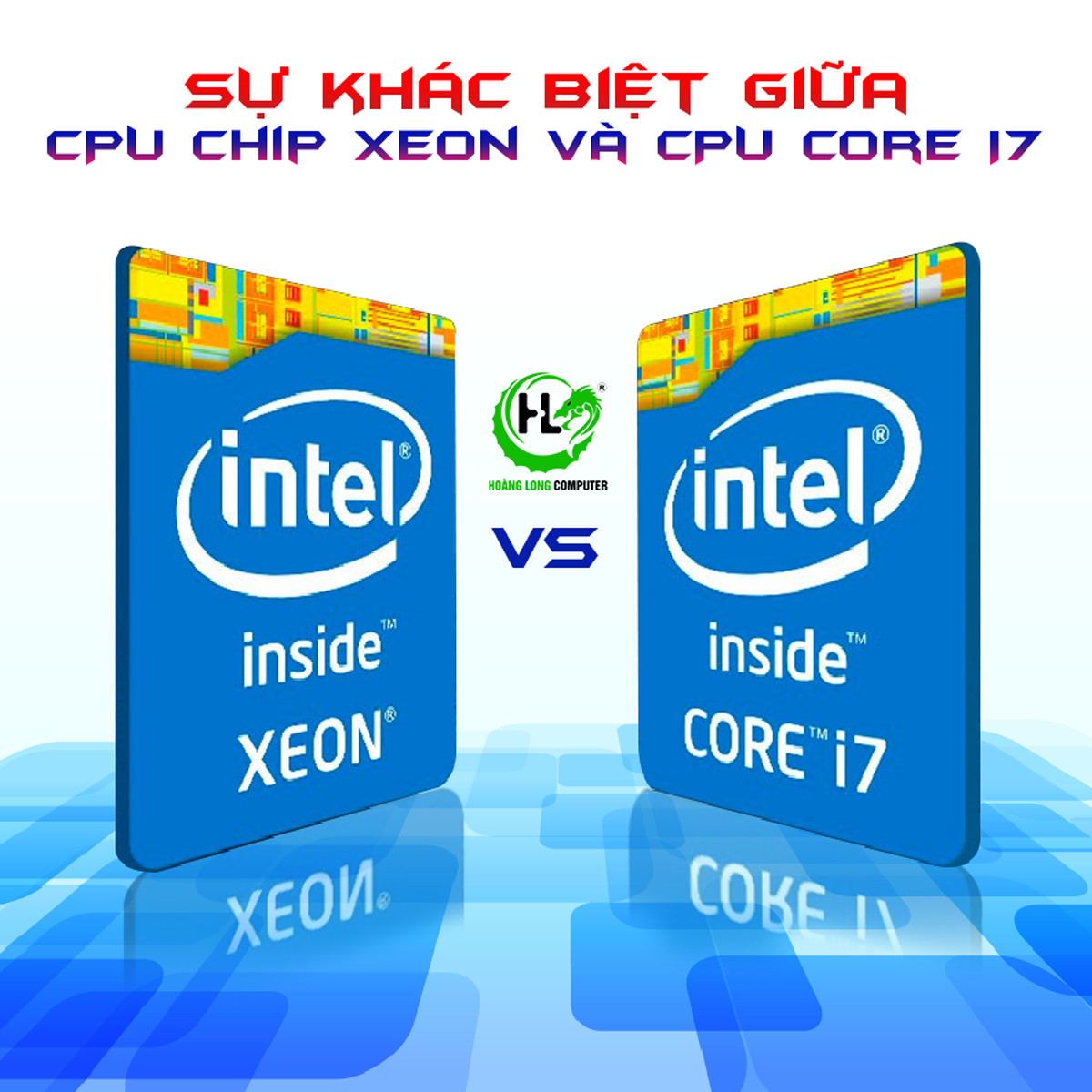 Intel xeon là gì? Sự khác nhau của dòng chip Xeon với Core i7