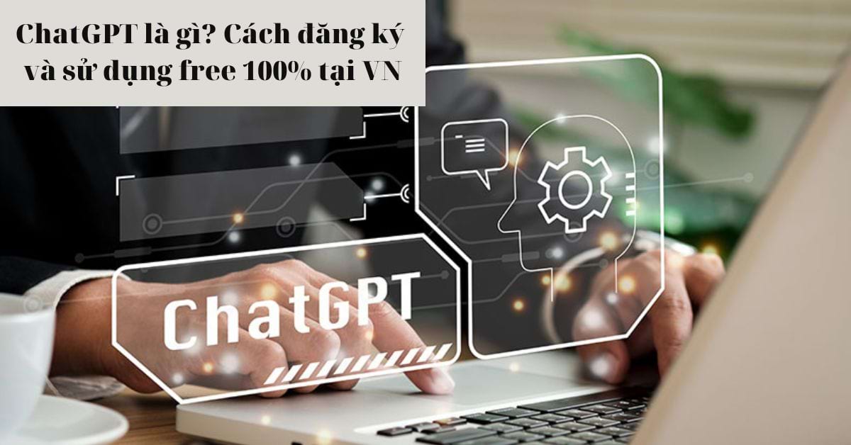 Hướng Dẫn Đăng Ký Tài Khoản ChatGPT Tại Việt Nam