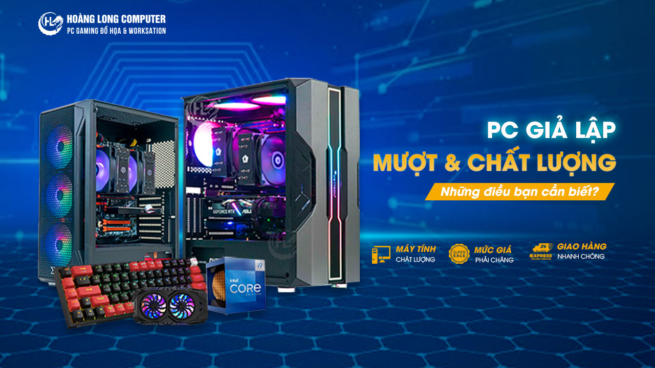 Lựa Chọn PC Giả Lập Mượt Và Chất Lượng: Những Điều Bạn Cần Biết 