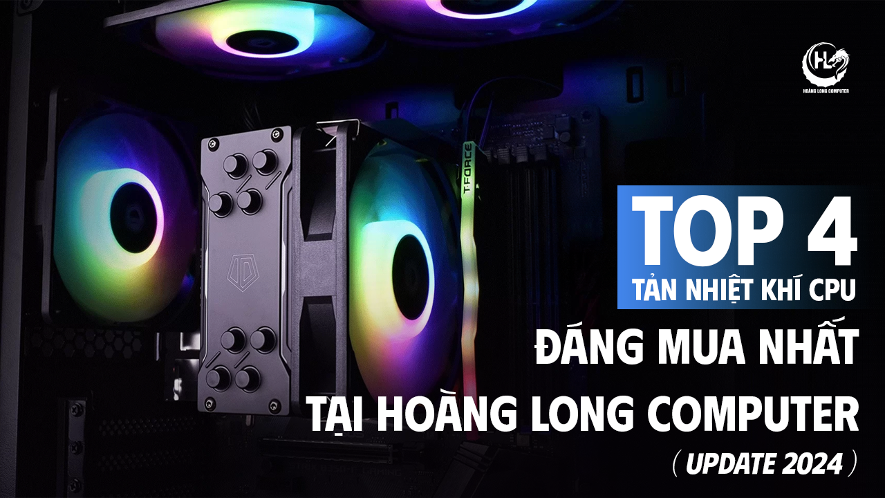 TOP 4 Tản Nhiệt Khí CPU Giá Tốt dành Đáng Mua Nhất 2024 tại Hoàng Long computer