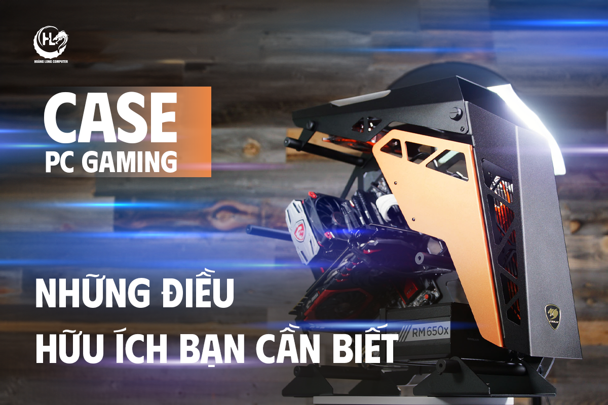 Lựa Chọn Vỏ Case Máy Tính Chơi Game: Đây Là Những Điều Hữu Ích Bạn Cần Biết 