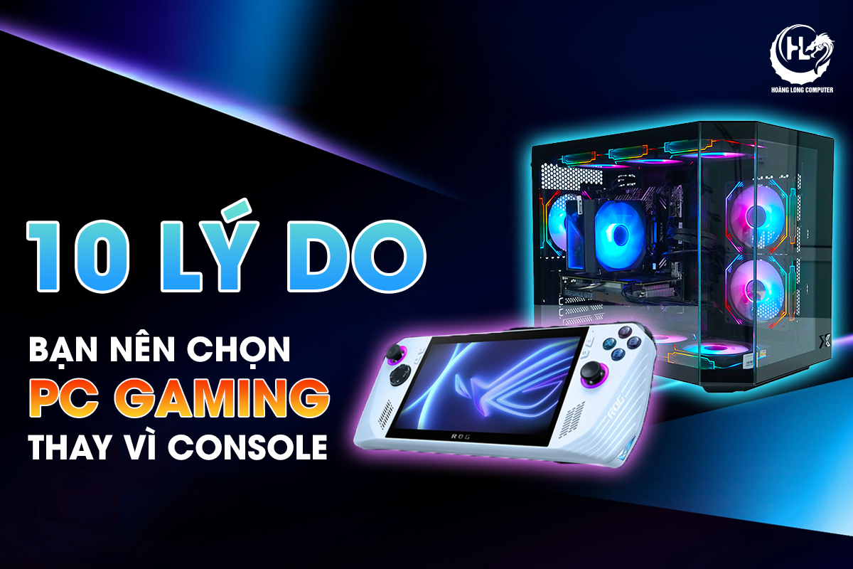 10 LÝ DO BẠN NÊN CHỌN PC GAMING THAY VÌ CONSOLE