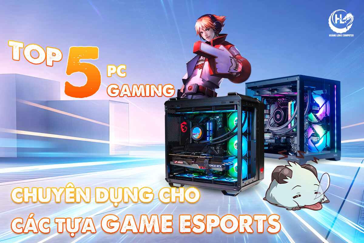 TOP 5 PC GAMING CHUYÊN DỤNG CHO CÁC TỰA GAME ESPORTS