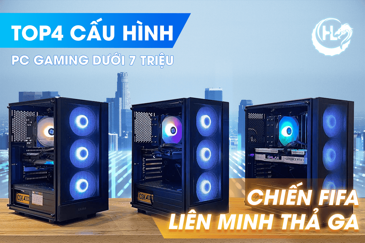 Top 4 Cấu Hình PC Gaming Dưới 7 Triệu Chiến FIFA, Liên Minh Thả Ga 