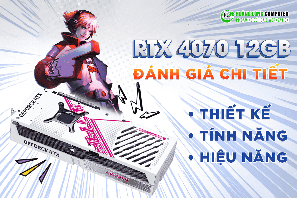 RTX 4070 12GB: Đánh Giá Chi Tiết Về Thiết Kế, Tính Năng Và Hiệu Năng