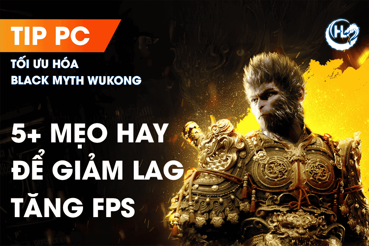 TỐI ƯU HÓA BLACK MYTH: WUKONG: 5+ MẸO HAY ĐỂ GIẢM LAG, TĂNG FPS