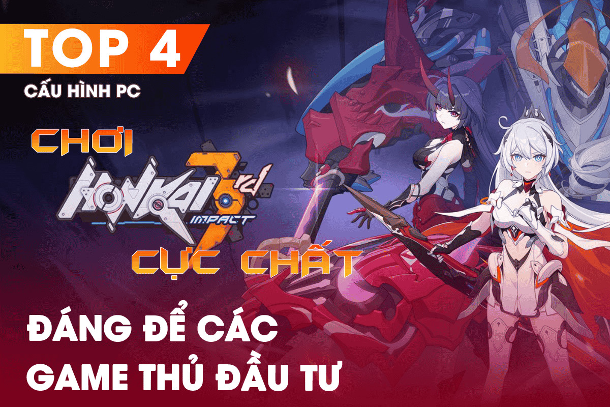 Top 4 Cấu Hình PC Chơi Honkai Impact 3 Cực Chất Đáng Để Các Game Thủ Đầu Tư 