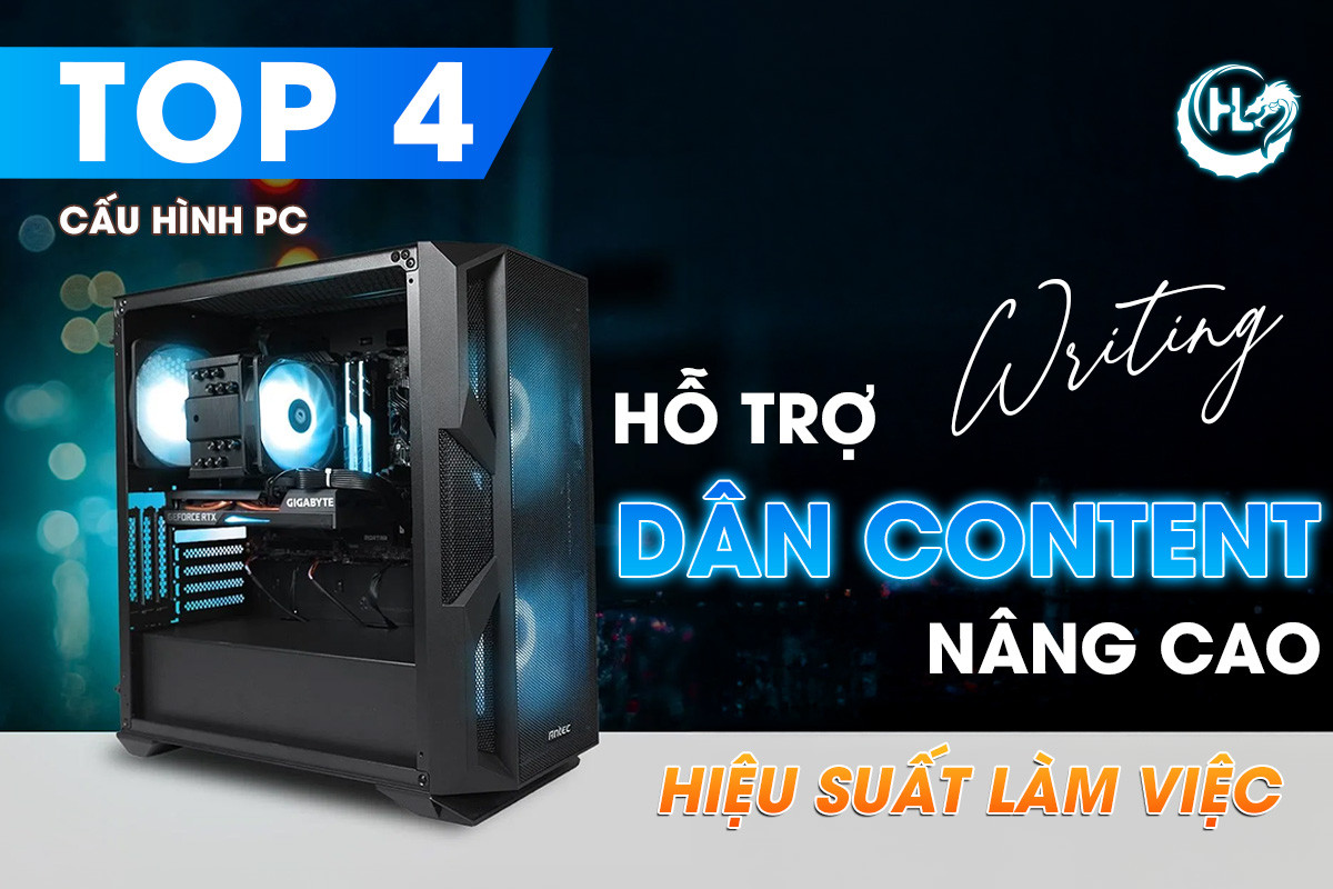 Top 4 Cấu Hình PC Hỗ Trợ Dân Content Nâng Cao Hiệu Suất Làm Việc