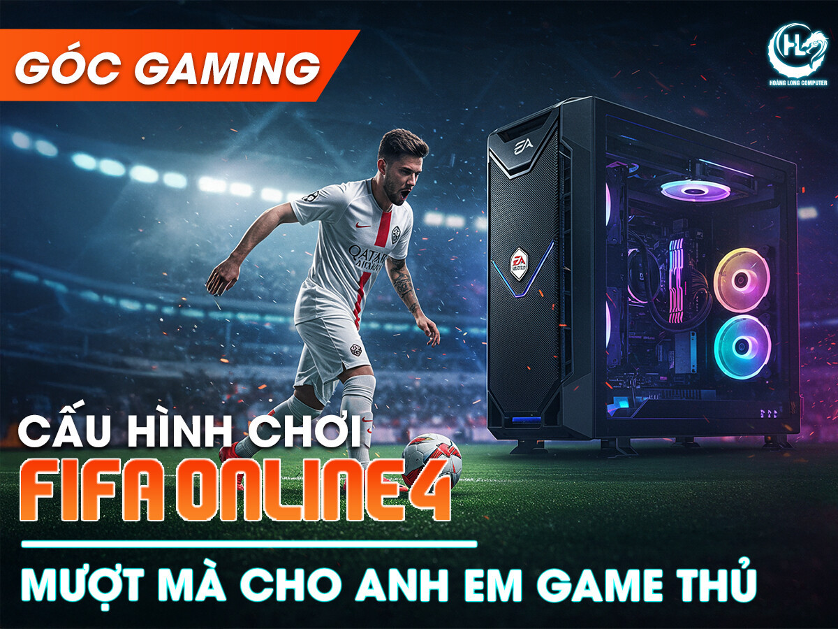Cấu hình chơi Fifa Online 4 mượt mà cho anh em game thủ
