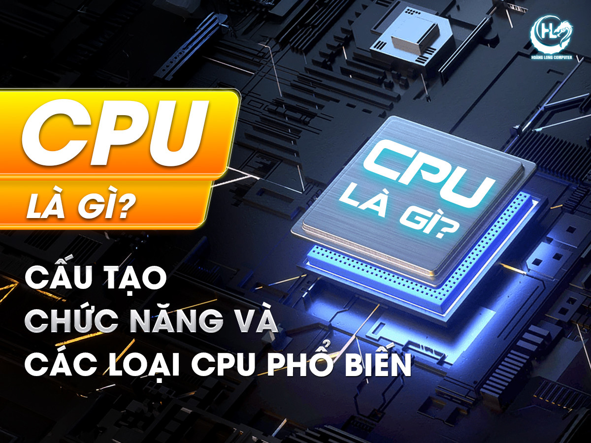 CPU là gì? Các hãng sản xuất CPU phổ biến hiện nay