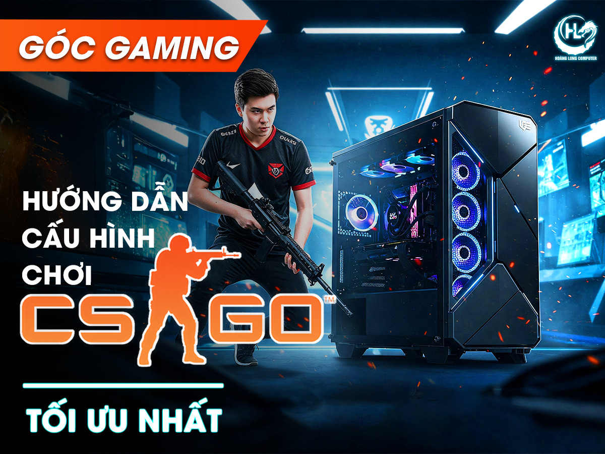 Cấu hình chơi CS:GO trên máy tính mới nhất 2025