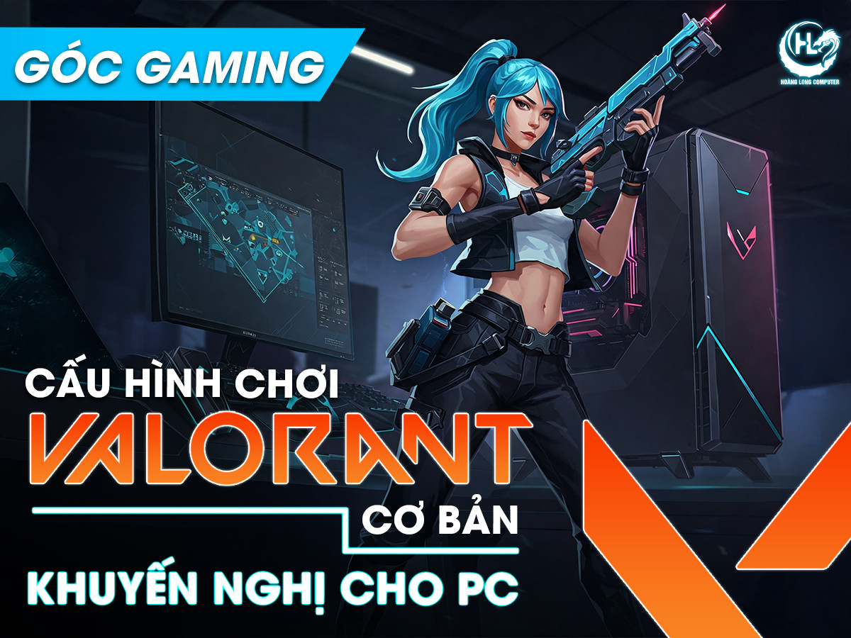 Cấu hình chơi Valorant tối thiểu & khuyến nghị để chơi game mượt mà trên PC