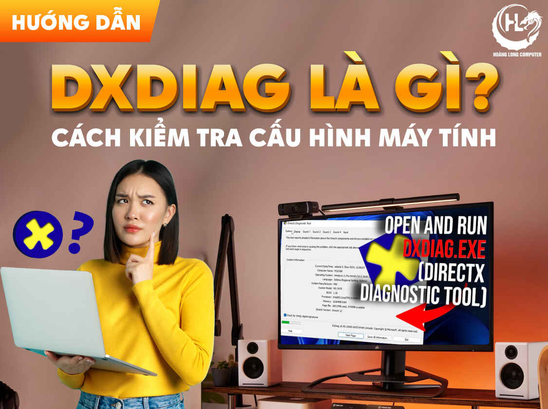 DxDiag là gì? Hướng dẫn kiểm tra cấu hình máy tính nhanh chóng
