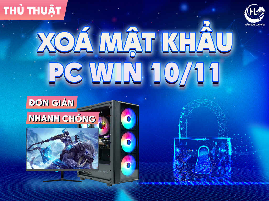 Cách xóa mật khẩu máy tính Win 10/11 nhanh chóng, đơn giản