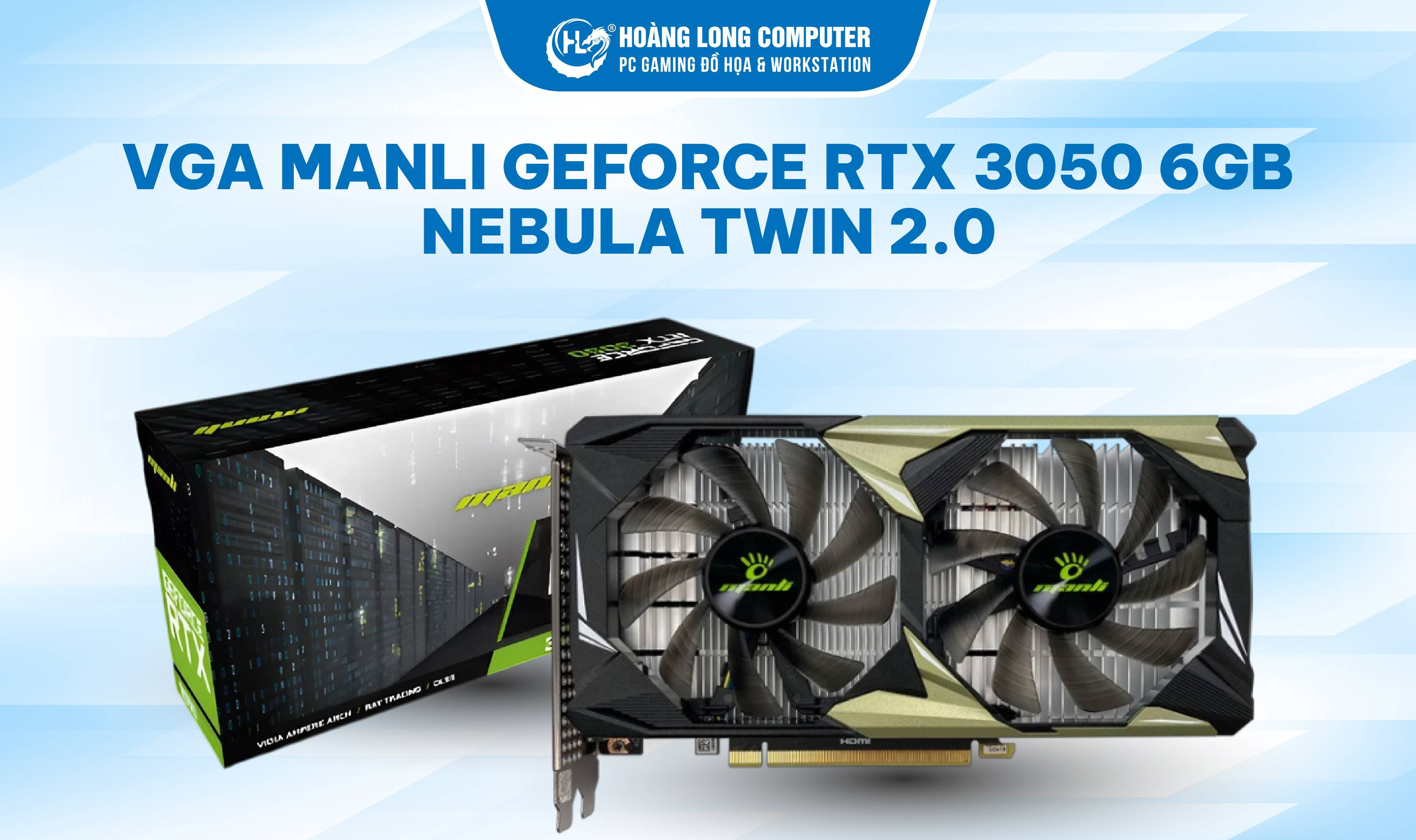  VGA MANLI GEFORCE RTX 3050 6GB NEBULA TWIN 2.0: Nâng Tầm Trải Nghiệm Chiến Game Cực Đã - Làm Việc Hiệu Quả 