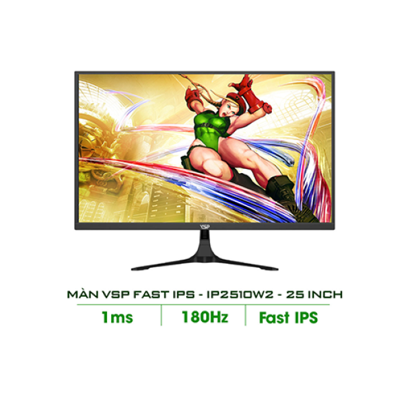 MÀN HÌNH VSP 25 INCH FAST IPS - 180HZ - 1MS- IP2510W2