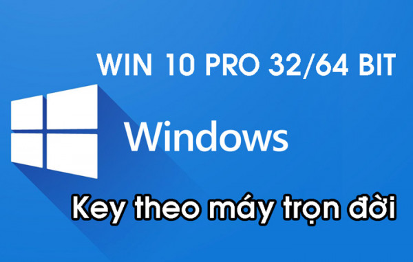 Key Win 10 Pro Vĩnh Viễn Theo Máy